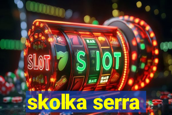 skolka serra